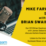 The Mike Farwell Show with guest Brian Swainson Our CEO Brian Swainson sat down with James Sebastian-Scott to discuss Autism Awareness Month. Listen to the interview under Sunbeam News on our website!
